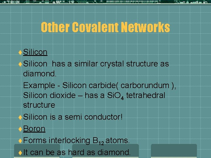 Other Covalent Networks t Silicon has a similar crystal structure as diamond. Example -