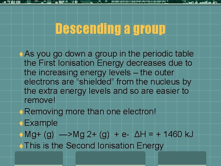 Descending a group t As you go down a group in the periodic table