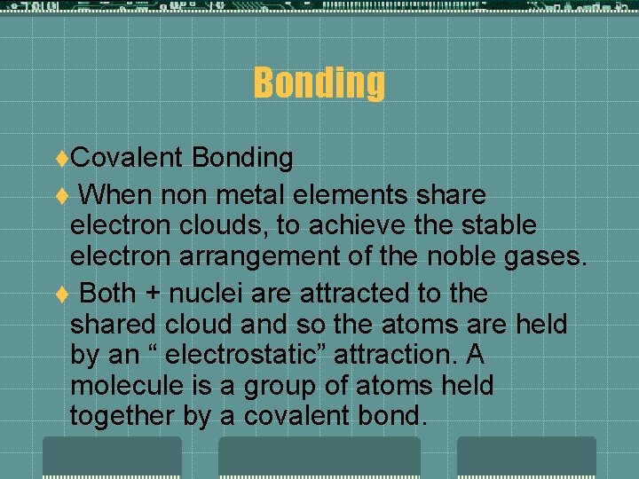 Bonding t. Covalent Bonding t When non metal elements share electron clouds, to achieve