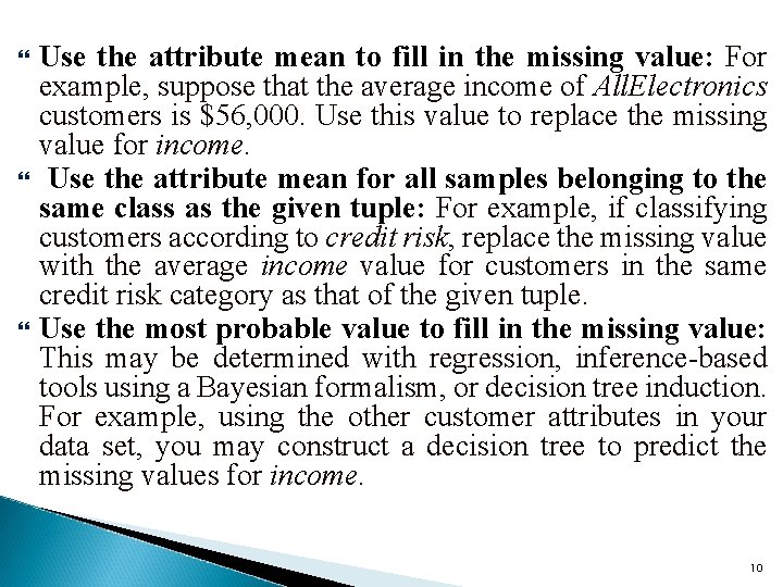  Use the attribute mean to fill in the missing value: For example, suppose