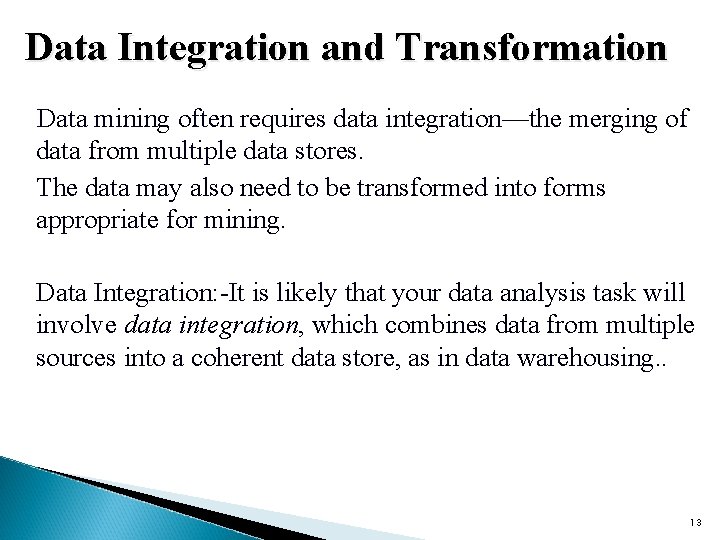 Data Integration and Transformation Data mining often requires data integration—the merging of data from