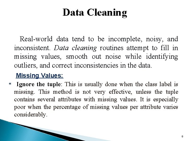 Data Cleaning Real-world data tend to be incomplete, noisy, and inconsistent. Data cleaning routines