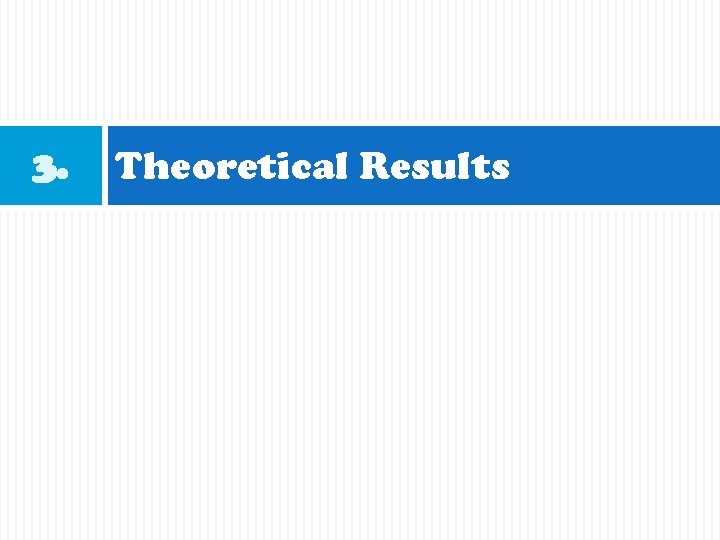 3. Theoretical Results 
