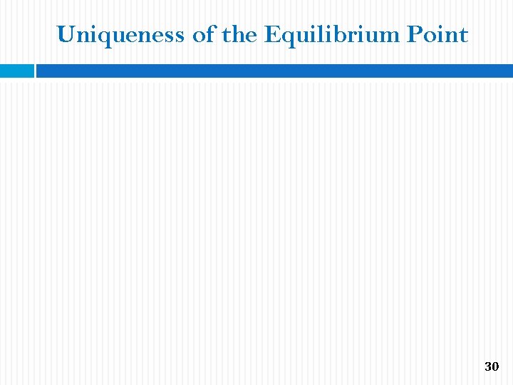 Uniqueness of the Equilibrium Point 30 