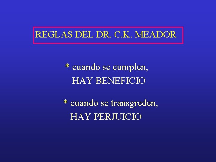 REGLAS DEL DR. C. K. MEADOR * cuando se cumplen, HAY BENEFICIO * cuando