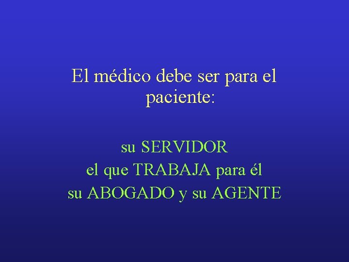 El médico debe ser para el paciente: su SERVIDOR el que TRABAJA para él