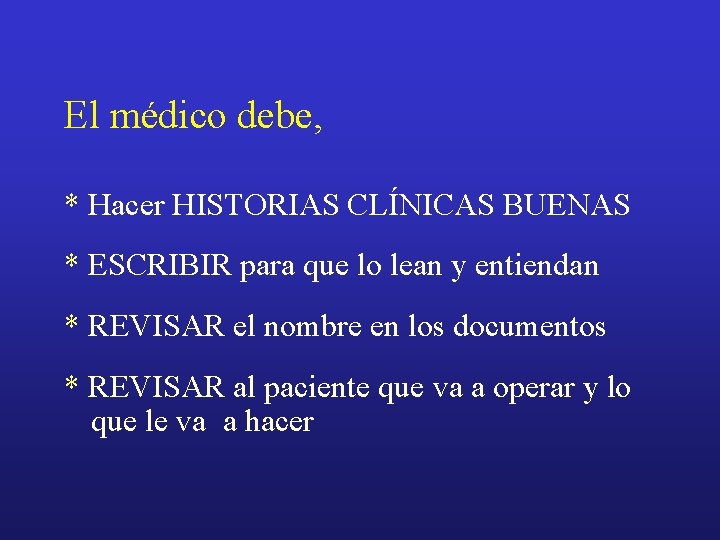 El médico debe, * Hacer HISTORIAS CLÍNICAS BUENAS * ESCRIBIR para que lo lean