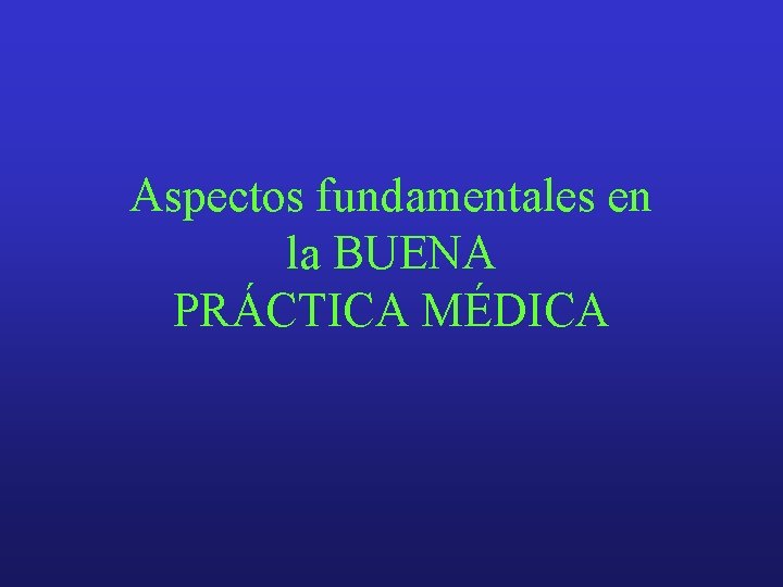 Aspectos fundamentales en la BUENA PRÁCTICA MÉDICA 