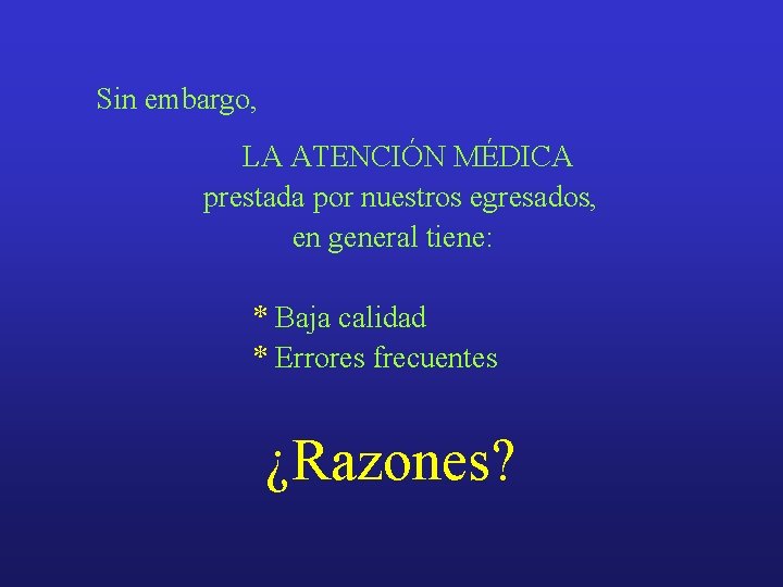 Sin embargo, LA ATENCIÓN MÉDICA prestada por nuestros egresados, en general tiene: * Baja