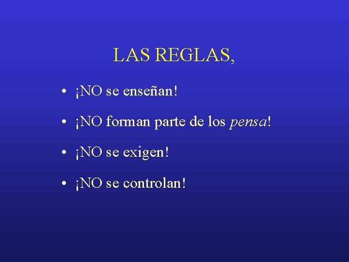 LAS REGLAS, • ¡NO se enseñan! • ¡NO forman parte de los pensa! •