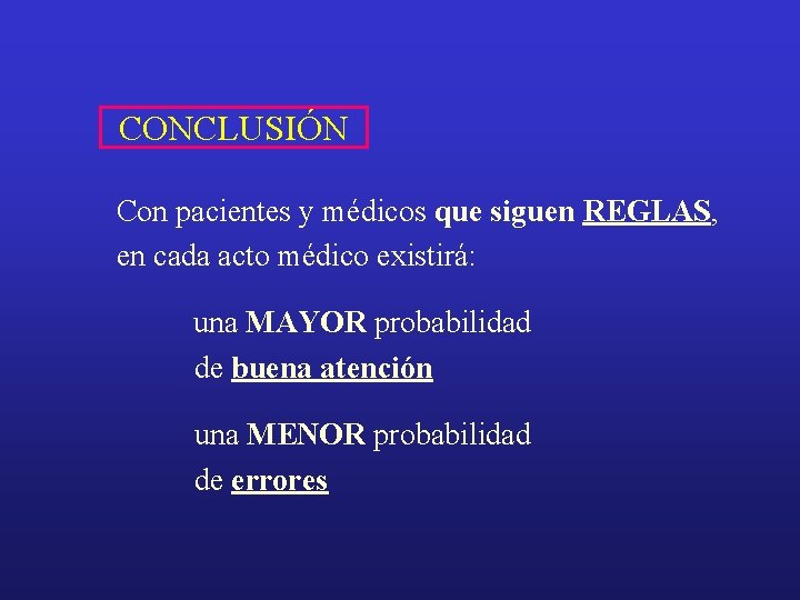 CONCLUSIÓN Con pacientes y médicos que siguen REGLAS, en cada acto médico existirá: una