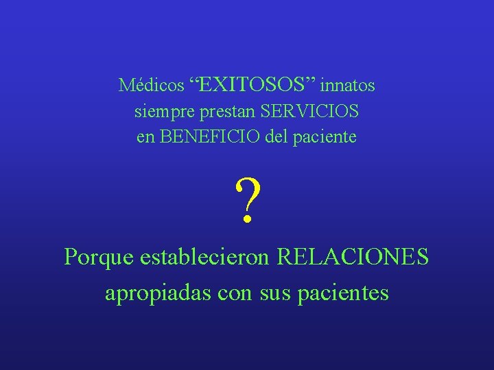 Médicos “EXITOSOS” innatos siempre prestan SERVICIOS en BENEFICIO del paciente ? Porque establecieron RELACIONES