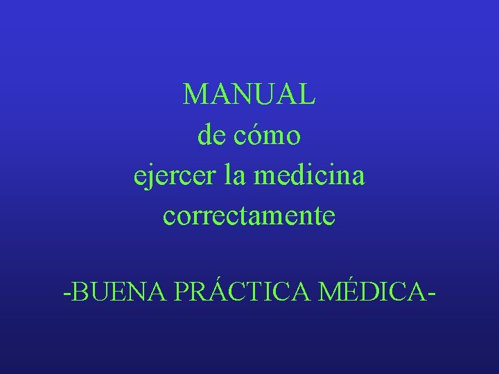 MANUAL de cómo ejercer la medicina correctamente -BUENA PRÁCTICA MÉDICA- 