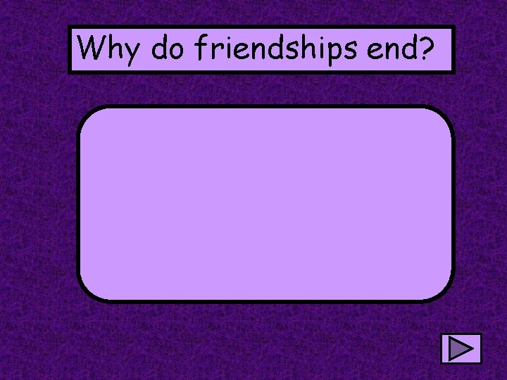 Why do friendships end? 