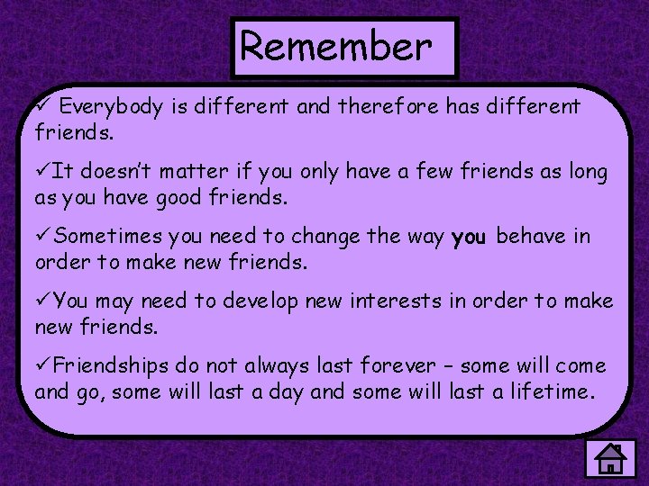 Remember ü Everybody is different and therefore has different friends. üIt doesn’t matter if