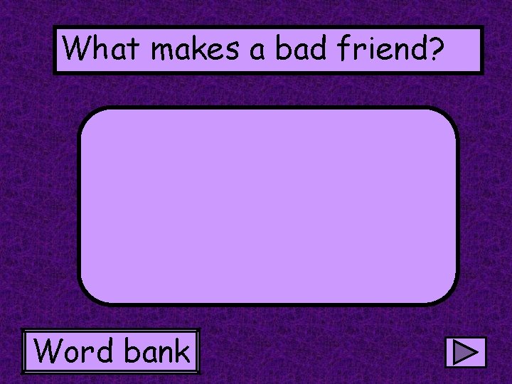 What makes a bad friend? Word bank 