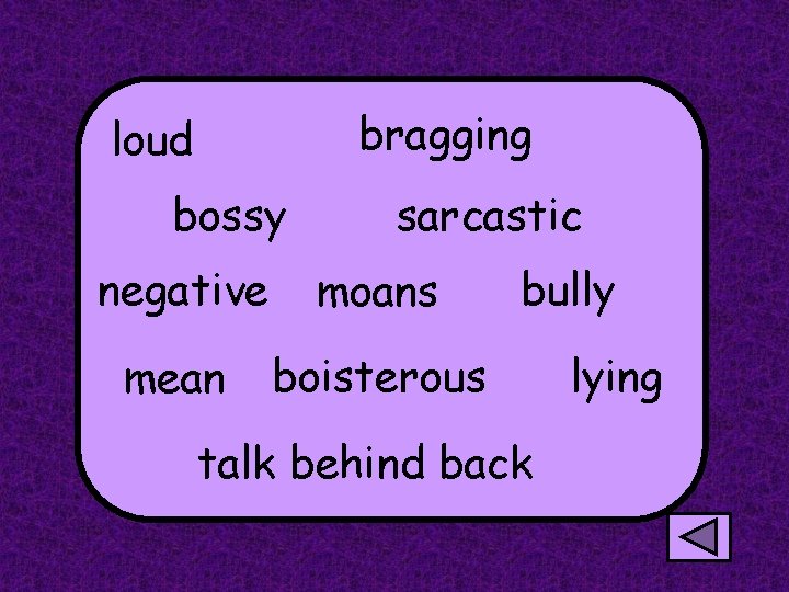 bragging loud bossy sarcastic negative moans mean boisterous bully talk behind back lying 