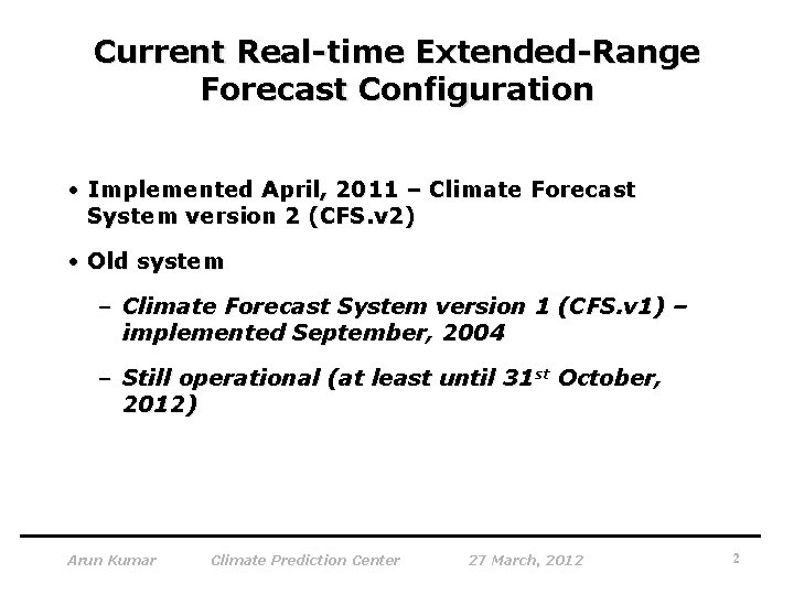 Current Real-time Extended-Range Forecast Configuration • Implemented April, 2011 – Climate Forecast System version