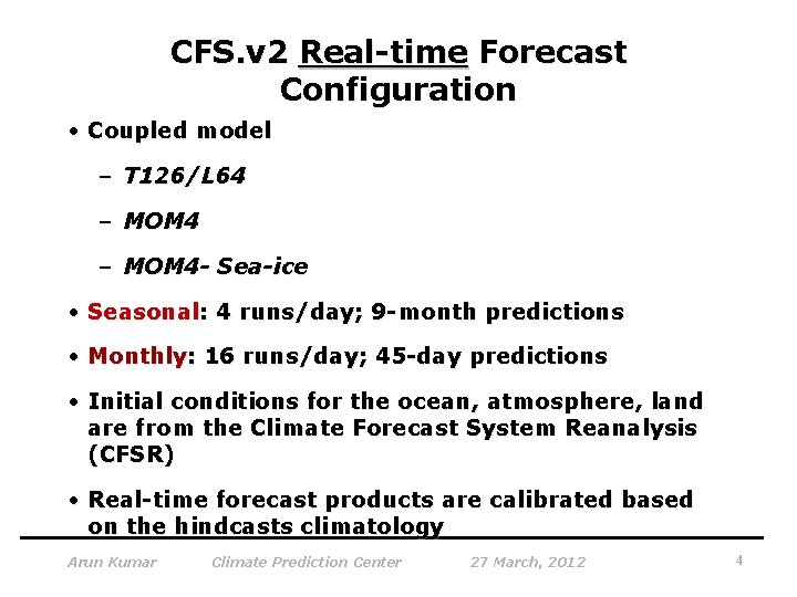 CFS. v 2 Real-time Forecast Configuration • Coupled model – T 126/L 64 –