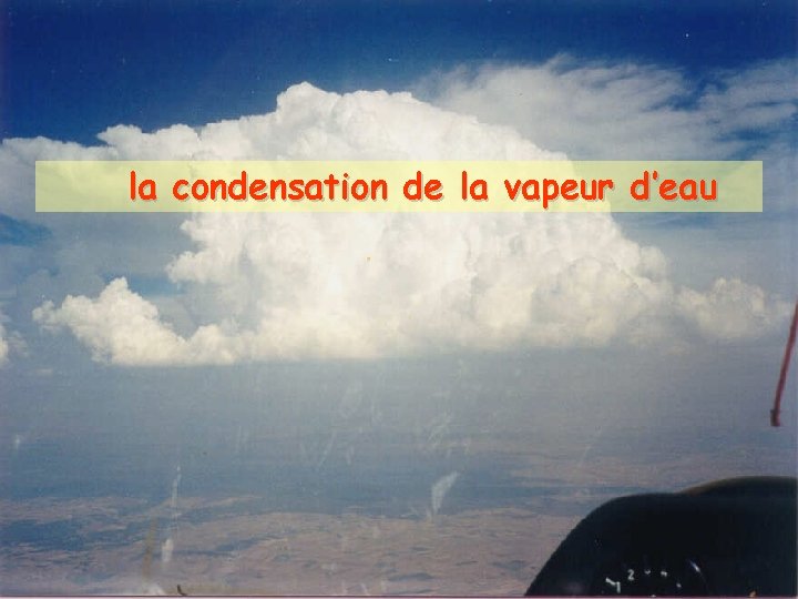 la condensation de la vapeur d’eau 