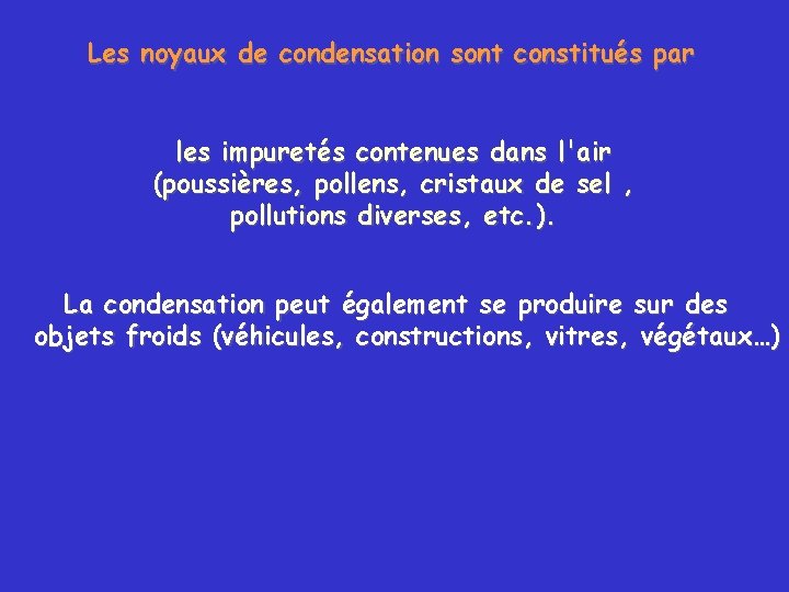 Les noyaux de condensation sont constitués par les impuretés contenues dans l'air (poussières, pollens,