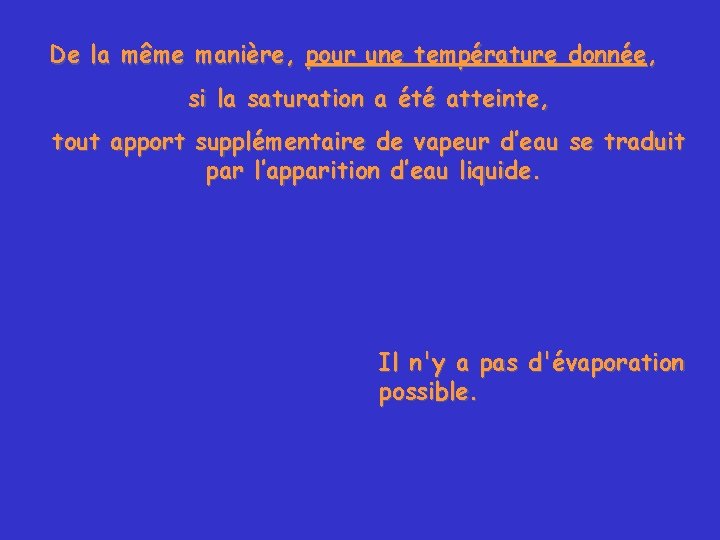 De la même manière, pour une température donnée, si la saturation a été atteinte,