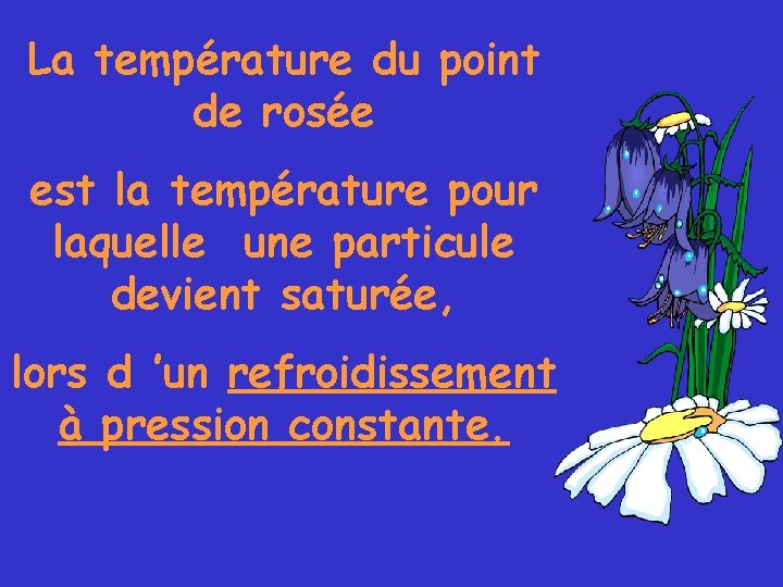 La température du point de rosée est la température pour laquelle une particule devient