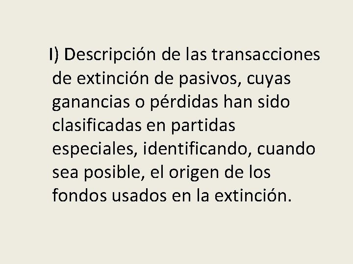  I) Descripción de las transacciones de extinción de pasivos, cuyas ganancias o pérdidas