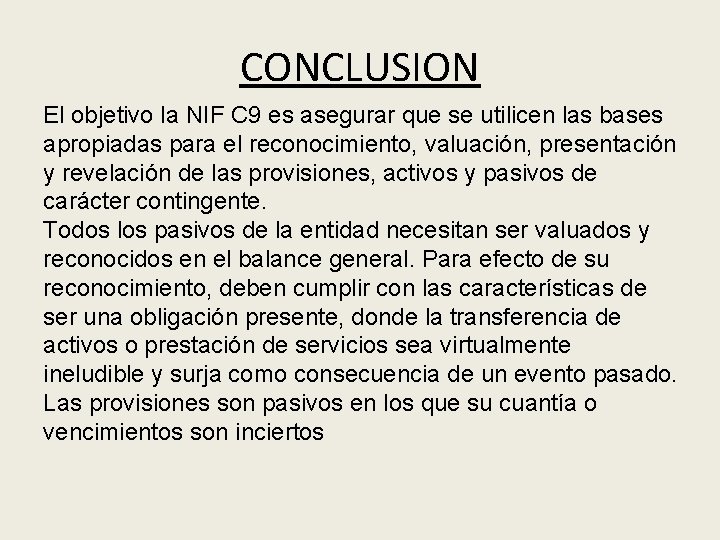 CONCLUSION El objetivo la NIF C 9 es asegurar que se utilicen las bases