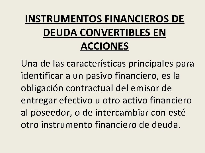 INSTRUMENTOS FINANCIEROS DE DEUDA CONVERTIBLES EN ACCIONES Una de las características principales para identificar