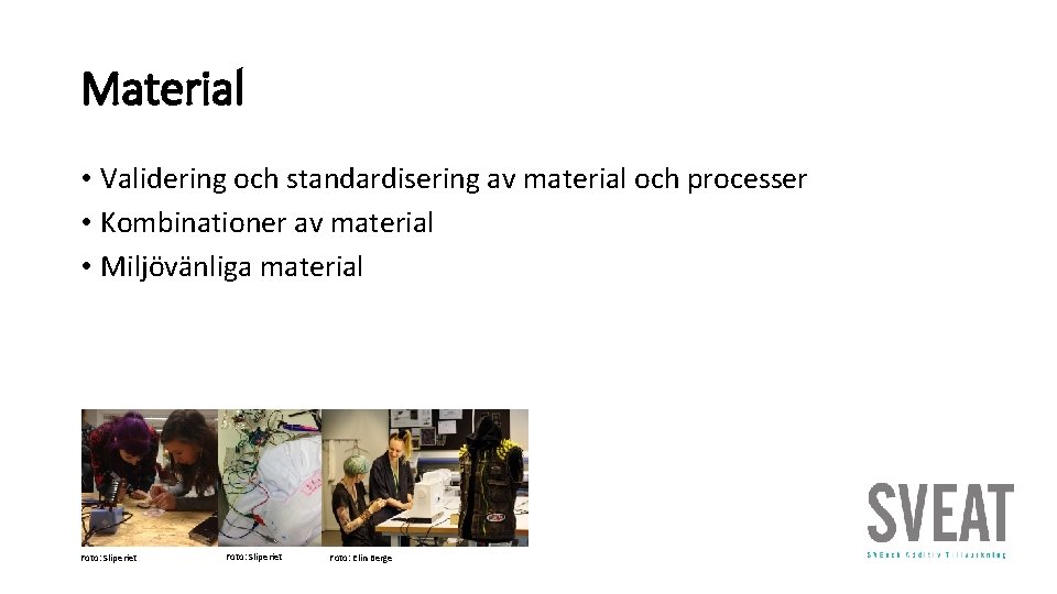 Material • Validering och standardisering av material och processer • Kombinationer av material •