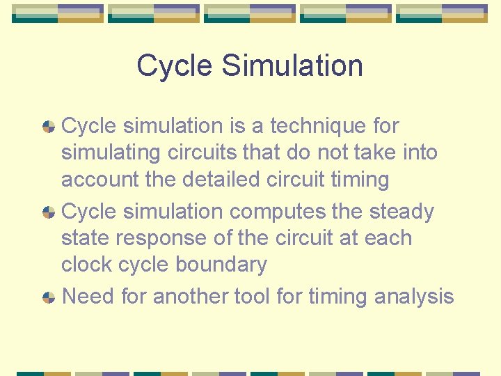 Cycle Simulation Cycle simulation is a technique for simulating circuits that do not take