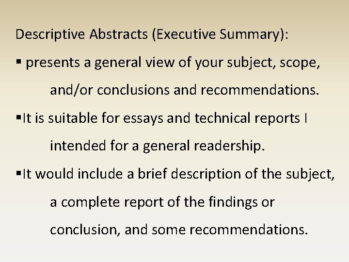 Descriptive Abstracts (Executive Summary): § presents a general view of your subject, scope, and/or