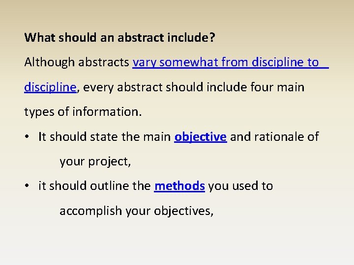 What should an abstract include? Although abstracts vary somewhat from discipline to discipline, every