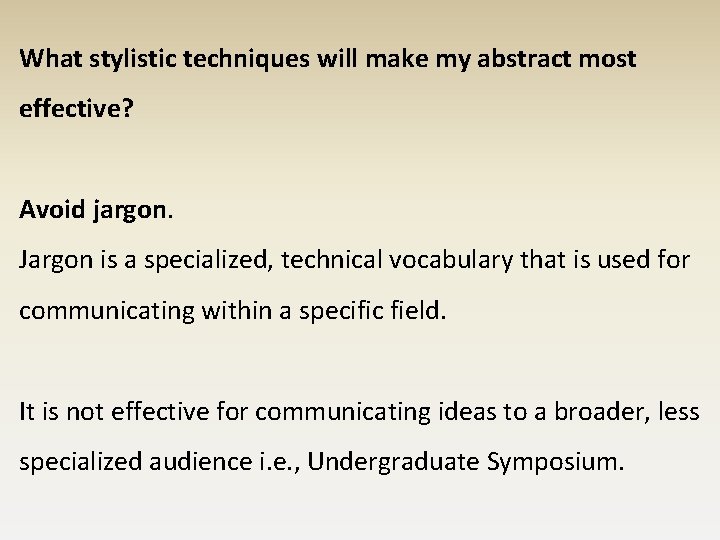 What stylistic techniques will make my abstract most effective? Avoid jargon. Jargon is a