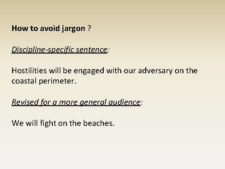 How to avoid jargon ? Discipline-specific sentence: Hostilities will be engaged with our adversary