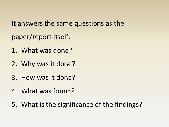 It answers the same questions as the paper/report itself: 1. What was done? 2.