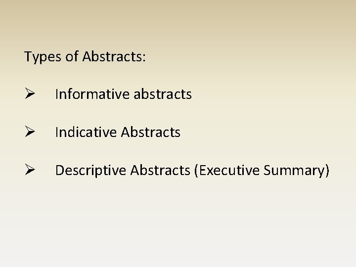 Types of Abstracts: Ø Informative abstracts Ø Indicative Abstracts Ø Descriptive Abstracts (Executive Summary)