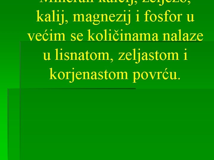 Minerali kalcij, željezo, kalij, magnezij i fosfor u većim se količinama nalaze u lisnatom,