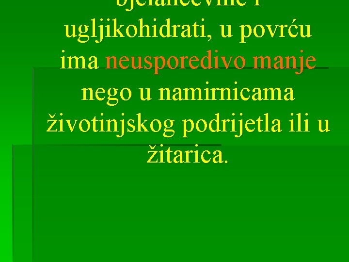 bjelančevine i ugljikohidrati, u povrću ima neusporedivo manje nego u namirnicama životinjskog podrijetla ili