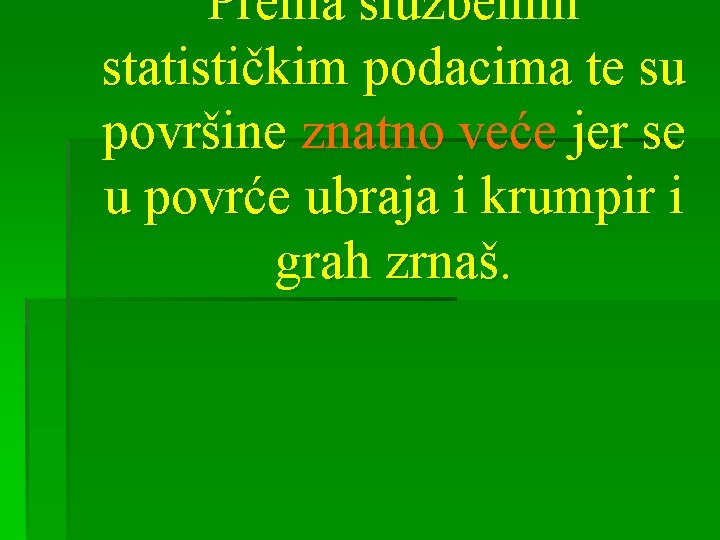 Prema službenim statističkim podacima te su površine znatno veće jer se u povrće ubraja