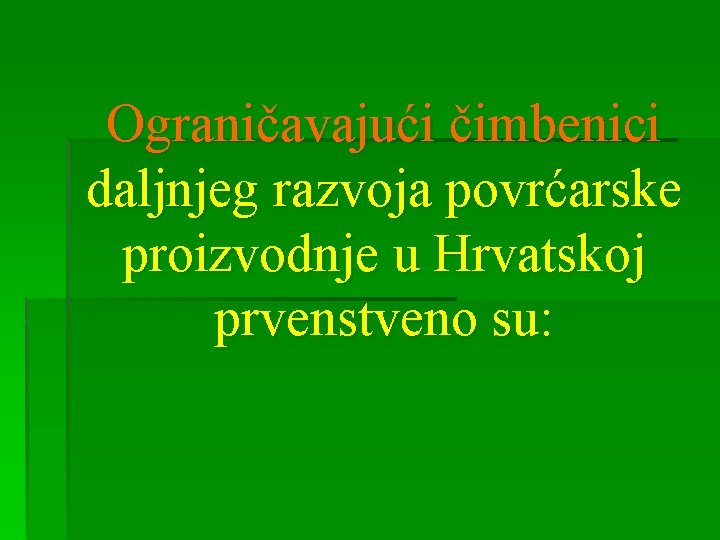 Ograničavajući čimbenici daljnjeg razvoja povrćarske proizvodnje u Hrvatskoj prvenstveno su: 