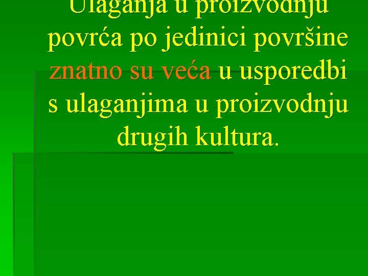 Ulaganja u proizvodnju povrća po jedinici površine znatno su veća u usporedbi s ulaganjima
