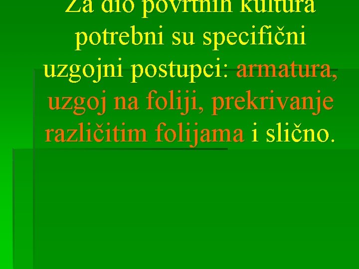 Za dio povrtnih kultura potrebni su specifični uzgojni postupci: armatura, uzgoj na foliji, prekrivanje