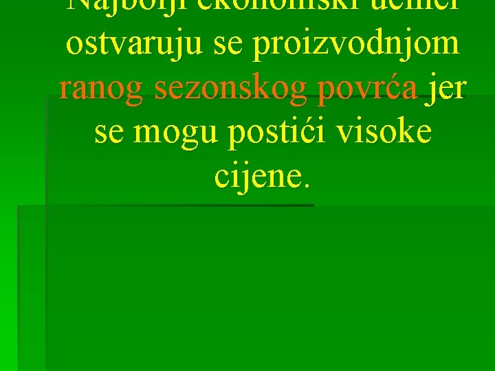 Najbolji ekonomski učinci ostvaruju se proizvodnjom ranog sezonskog povrća jer se mogu postići visoke