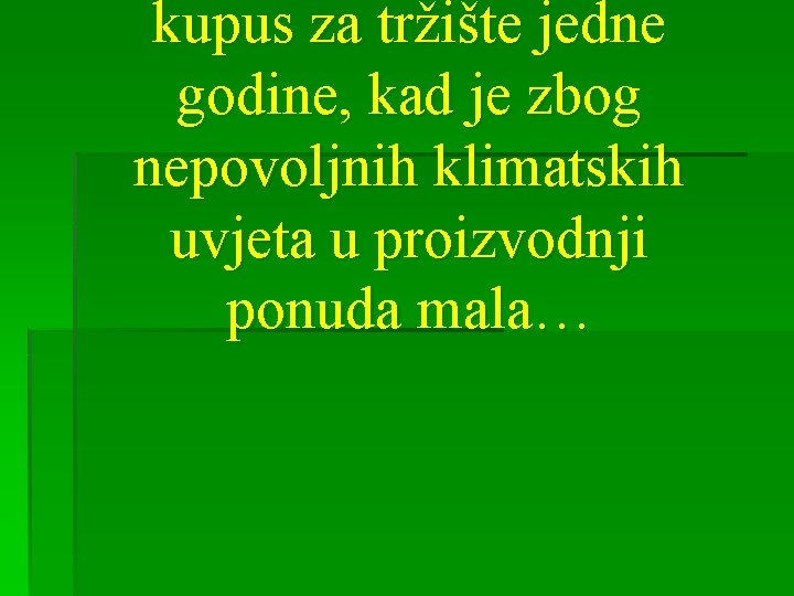 kupus za tržište jedne godine, kad je zbog nepovoljnih klimatskih uvjeta u proizvodnji ponuda