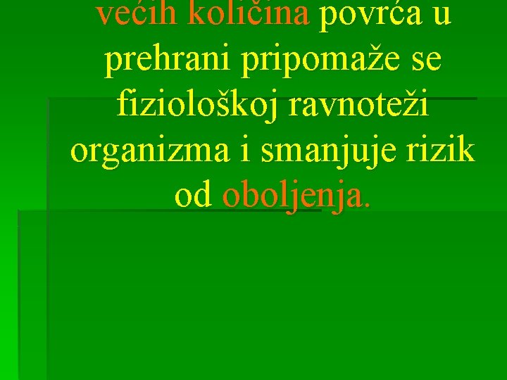 većih količina povrća u prehrani pripomaže se fiziološkoj ravnoteži organizma i smanjuje rizik od