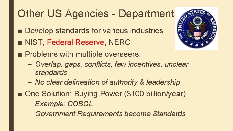 Other US Agencies - Departments ■ Develop standards for various industries ■ NIST, Federal