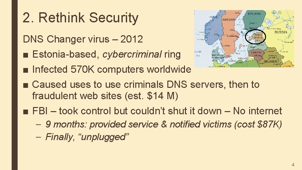 2. Rethink Security DNS Changer virus – 2012 ■ Estonia-based, cybercriminal ring ■ Infected