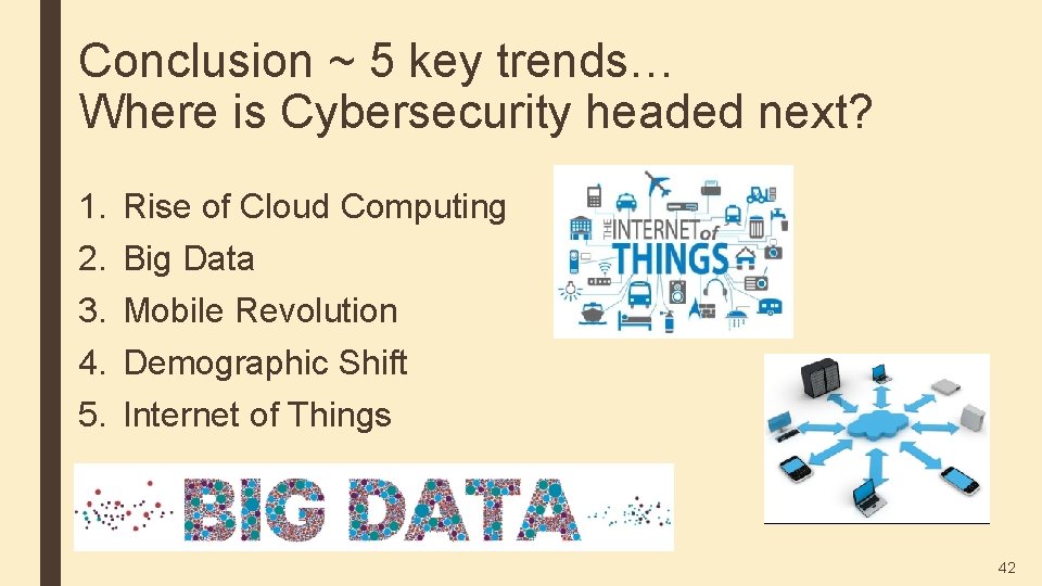 Conclusion ~ 5 key trends… Where is Cybersecurity headed next? 1. 2. 3. 4.
